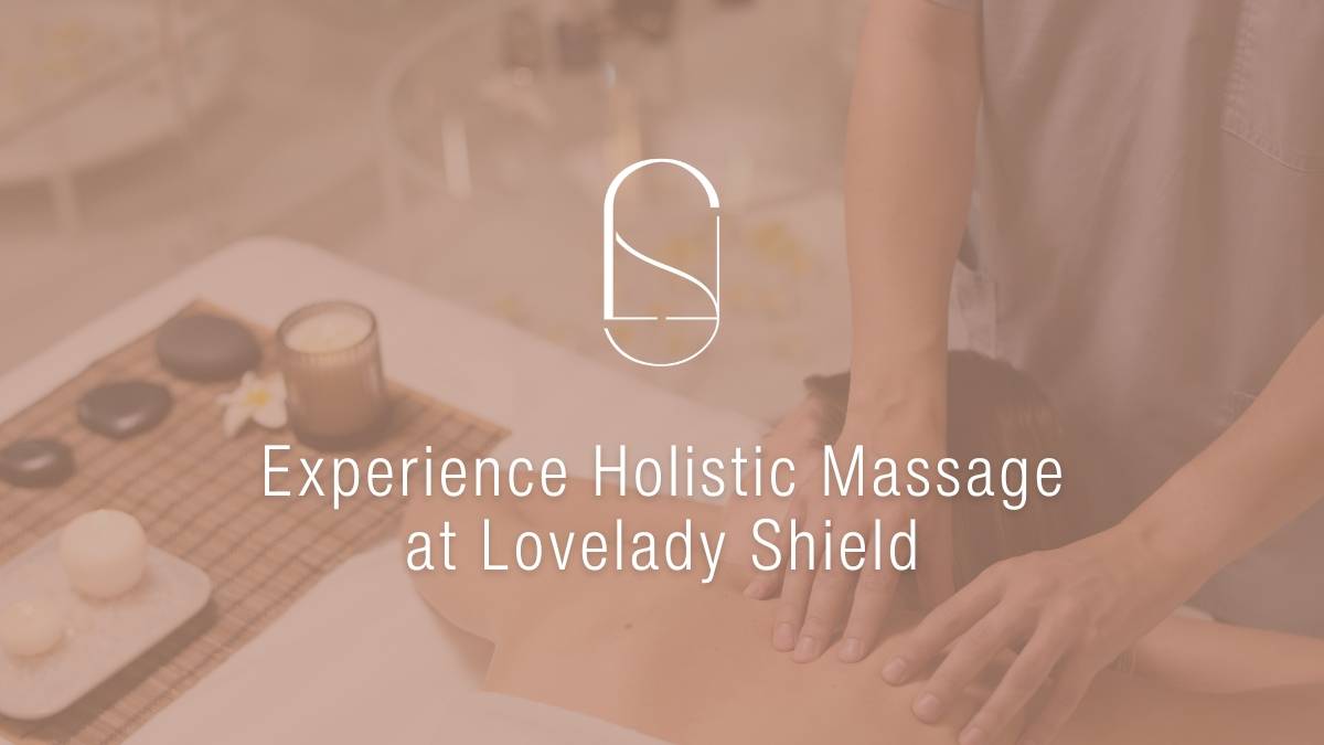 Experience Holistic Massage at Lovelady Shield