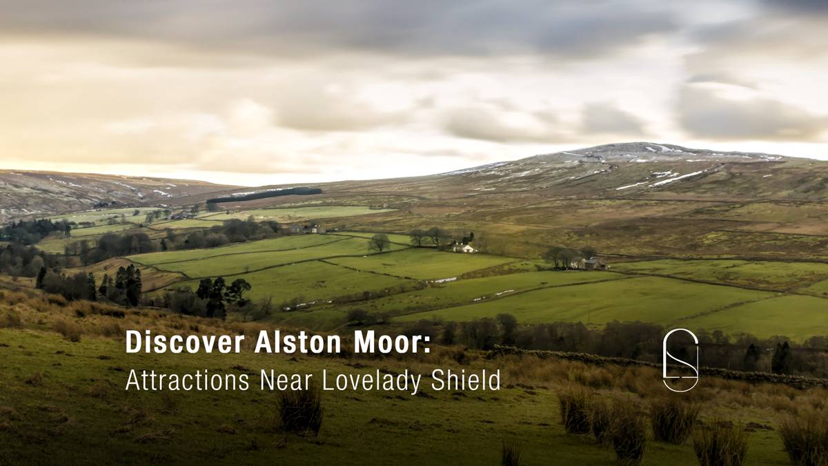 Discover Alston Moor: Attractions Near Lovelady Shield
